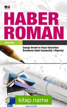 Haber Roman George Orwell ve Yaşar Kemal’den Örneklerle Edebi Gazetecilik / Röportaj