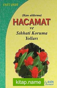 Hacamat (cep boy)  (Kan Aldırma) ve Sıhhati Koruma Yolları