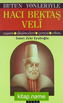 Hacı Bektaş Veli / Yaşamı, Düşünceleri, Çevresi, Etkisi