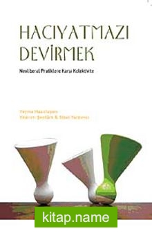 Hacıyatmazı Devirmek Neoliberal Pratiklere Karşı Kolektivite