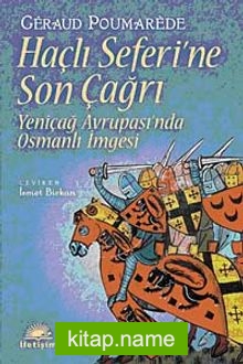 Haçlı Seferi’ne Son Çağrı  Yeniçağ Avrupası’nda Osmanlı İmgesi