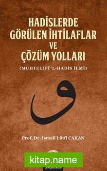 Hadislerde Görülen İhtilaflar ve Çözüm Yolları (Muhtelifü’l-Hadis İlmi)