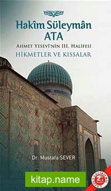 Hakim Süleyman Ata Ahmet Yesevi’nin III. Halifesi Hikmetler ve Kıssalar