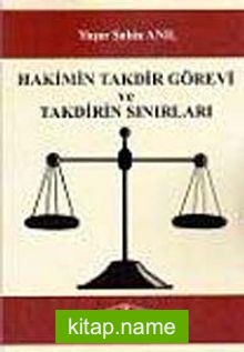 Hakimin Takdir Görevi ve Takdirin Sınırları