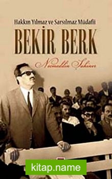 Hakkın Yılmaz ve Sarsılmaz Müdafii Bekir Berk