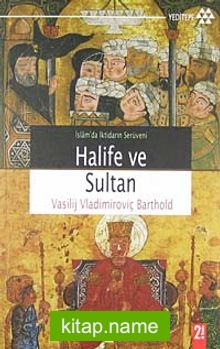 Halife ve Sultan İslamda İktidarın Serüveni