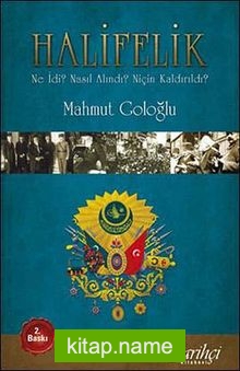 Halifelik  Ne İdi? Nasıl Alındı? Niçin Kaldırıldı?