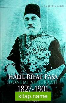 Halil Rıfat Paşa Dönemi ve İcraatı 1827-1901