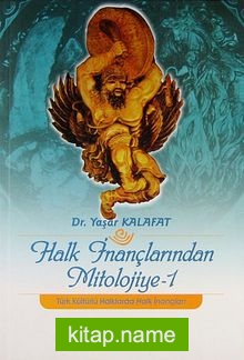 Halk İnançlarından Mitolojiye -1  Türk Kültürlü Halklarda Halk İnançları