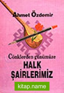 Halk Şairlerimiz/ Cönklerden Günümüze