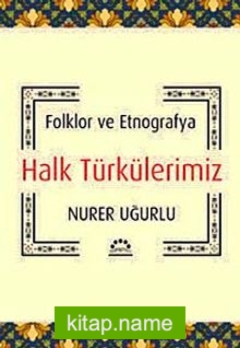 Halk Türkülerimiz  Folklor ve Etnografya