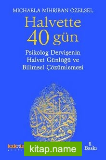 Halvette 40 Gün Psikolog Bir Dervişe’nin Halvet Günlüğü ve Bilimsel Çözümlemesi