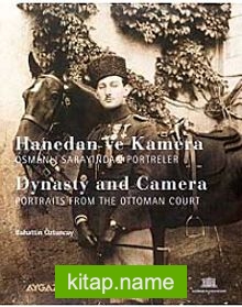 Hanedan ve Kamera Osmanlı Sarayından Portreler