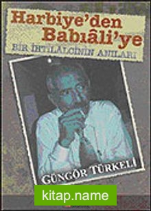 Harbiye’den Babıali’ye Bir İhtilalcinin Anıları