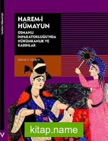 Harem-i Hümayun  Osmanlı İmparatorluğu’nda Hükümranlık ve Kadınlar