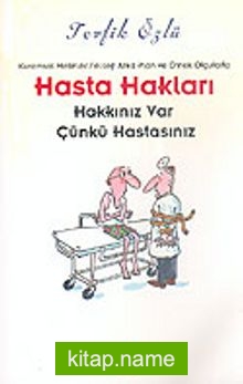 Hasta Hakları: Kuramsal Metinler, Felsefi Arka Plan ve Örnek Olgularla “Hakkınız Var Çünkü Hastasınız”