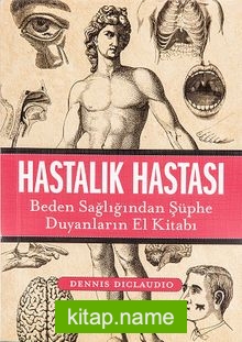 Hastalık Hastası Beden Sağlığından Şüphe Duyanların El Kitabı