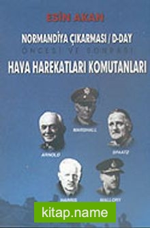 Hava Harekatları Komutanları Normandiya Çıkarması D-DAY Öncesi ve Sonrası