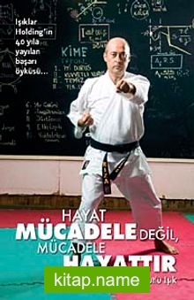 Hayat Mücadele Değil, Mücadele Hayattır