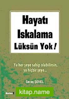 Hayatı Iskalama Lüksün Yok Ya Her Şeye Sahip Olacaksın Ya Hiçbir Şeye