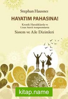 Hayatım Pahasına!  Kronik Hastalıklarda ve Uzun Süreli Semptomlarda Sistem ve Aile Dizimleri