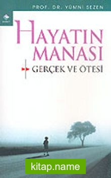 Hayatın Manası: Gerçek ve Ötesi