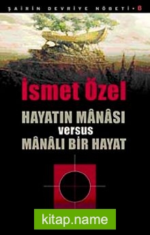 Hayatın Manası Versus Manalı Bir Hayat / Şairin Devriye Nöbeti-8