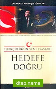 Hedefe Doğru Türkçülüğün Yeni Esasları