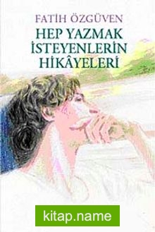 Hep Yazmak İsteyenlerin Hikayeleri