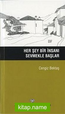 Her Şey Bir İnsanı Sevmekle Başlar