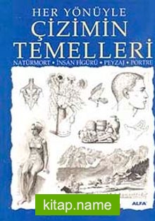 Her Yönüyle Çizimin Temelleri  Natürmort-İnsan Figürü-Peysaj-Portre