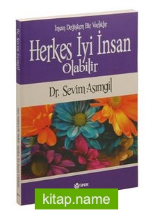 Herkes İyi İnsan Olabilir  İnsan Değişken Bir Varlıktır