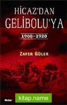 Hicaz’dan Gelibolu’ya  1908-1920