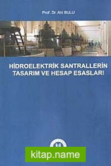 Hidroelektrik Santrallerinin Tasarım ve Hesap Esasları