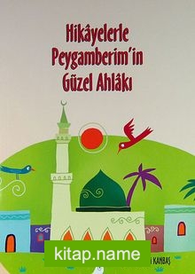 Hikayelerle Peygamberim’in Güzel Ahlakı