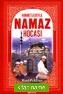 Hikmetleriyle Namaz Hocası (Temel Dini Bilgiler)