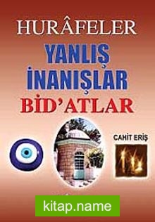 Hurafeler Yanlış İnanışlar Bid’atlar