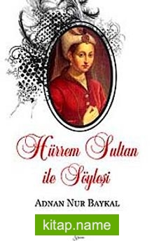 Hürrem Sultan ile Söyleşi