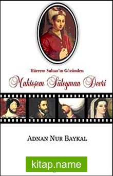 Hürrem Sultan’ın Gözünden Muhteşem Süleyman Devri