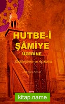 Hutbe-i Şamiye Üzerine Sadeleştirme ve Açıklama