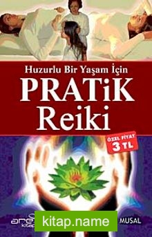 Huzurlu Bir Yaşam İçin Pratik Reiki (Özel Fiyat)