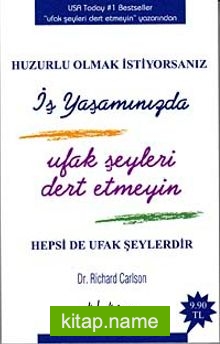 Huzurlu Olmak İstiyorsanız İş Yaşamınızda Ufak Şeyleri Dert Etmeyin (cep boy)