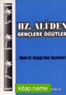 Hz. Ali’den Gençlere Öğütler / Nehc’ül Belağa’dan Seçmeler