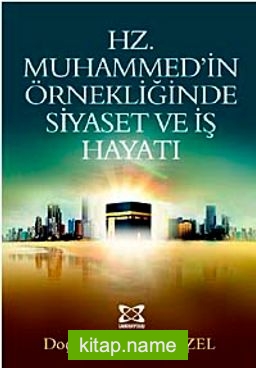 Hz. Muhammed’in Örnekliğinde Siyaset ve İş Hayatı