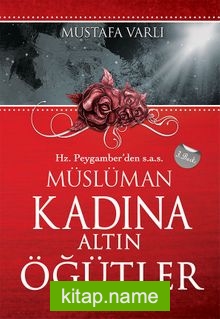 Hz. Peygamber’den (s.a.v.) Müslüman Kadına Altın Öğütler Ailenin Mutluluk Kaynağı