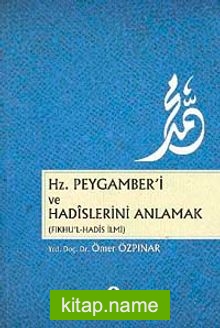 Hz.Peygamber’i ve Hadislerini Anlamak