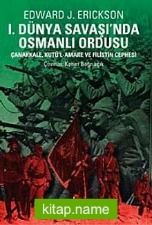 I. Dünya Savaşında Osmanlı Ordusu  Çanakkale, Kutü’l-amare, Gazze ve Megiddo Muharebeleri