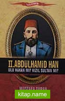 II. Abdülhamid Han Ulu Hakan mı? Kızıl Sultan mı?