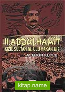 II. Abdülhamit Kızıl Sultan Mı, Ulu Hakan mı?