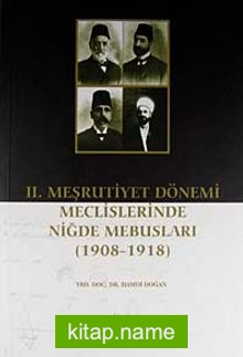 II. Meşrutiyet Dönemi Meclislerinde Niğde Mebusları (1908-1918)